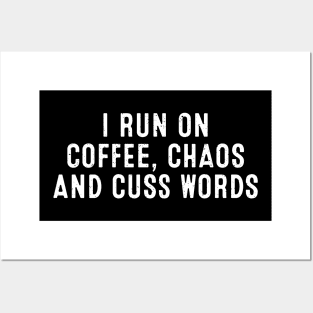 I Run on Coffee, Chaos, and Cuss Words Posters and Art